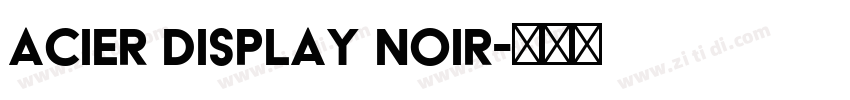 Acier Display Noir字体转换 Acier Display Noir字体转换